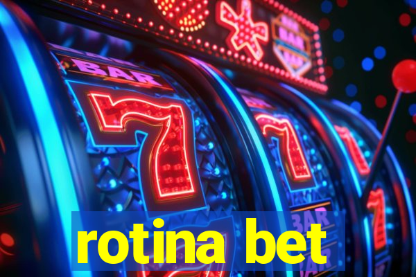 rotina bet